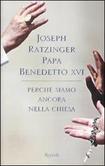 Perché siamo ancora nella Chiesa di Benedetto XVI (Joseph Ratzinger) edito da Rizzoli