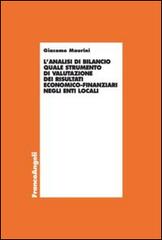L' analisi di bilancio quale strumento di valutazione dei risultati economico-finanziari negli enti locali di Giacomo Maurini edito da Franco Angeli