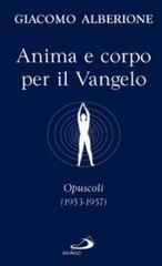 Anima e corpo per il vangelo. Opuscoli (1953-1957) di Giacomo Alberione edito da San Paolo Edizioni