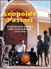 Leopoldo Pastori. Il missionario monaco della Guinea-Bissau (1939-1996) di Piero Gheddo edito da EMI