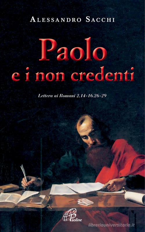 Paolo e i non credenti. Lettera ai Romani 2,14-16.2-29 di Alessandro Sacchi edito da Paoline Editoriale Libri