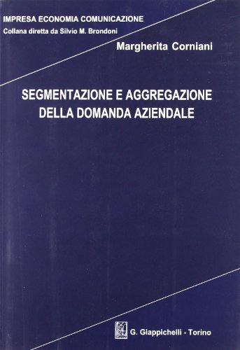 Segmentazione e aggregazione della domanda aziendale di Margherita Corniani edito da Giappichelli