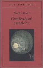 Confessioni estatiche di Martin Buber edito da Adelphi