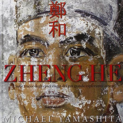 Zheng He di Michael Yamashita edito da White Star
