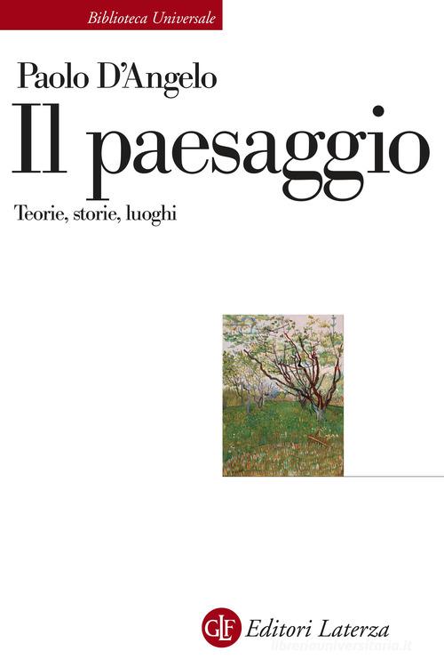 Il paesaggio. Teorie, storie, luoghi di Paolo D'Angelo edito da Laterza