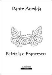 Patrizia e Francesco di Dante Anedda edito da La Riflessione