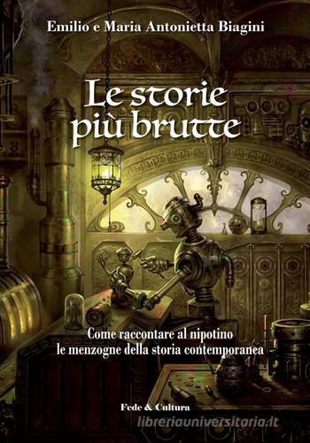 Le storie più brutte. Come raccontare al nipotino le menzogne della storia contemporanea di Emilio Biagini, Maria Antonietta Novara Biagini edito da Fede & Cultura