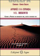 Aprirò una strada nel deserto di Corrado Guelpa, Enrico Guelpa edito da Edizioni Segno