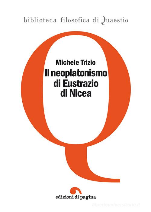 Il neoplatonismo di Eustrazio di Nicea di Michele Trizio edito da Edizioni di Pagina