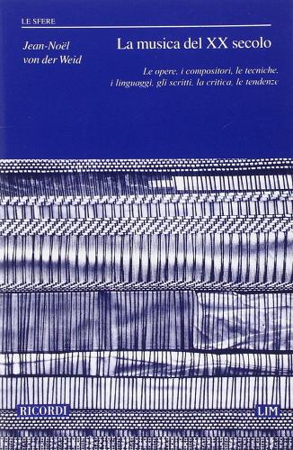 La musica del XX secolo. Le opere, i compositori, le tecniche, i linguaggi, gli scritti, la critica, le tendenze di von der Veid edito da Casa Ricordi