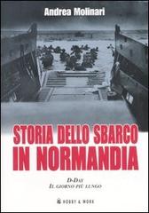 Storia dello sbarco in Normadia. D-Day: il giorno più lungo di Andrea Molinari edito da Hobby & Work Publishing