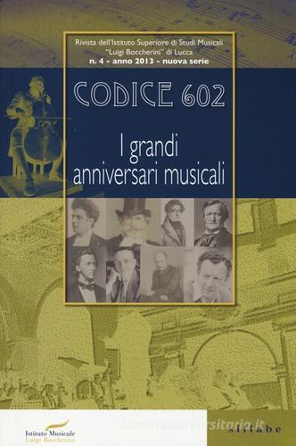 Codice 602. Rivista dell'Istituto Superiore di Studi Musicali «Luigi Boccherini» (2013) vol.4 edito da Sillabe