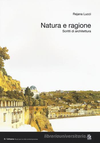 Natura e ragione. Scritti di architettura di Rejana Lucci edito da CLEAN