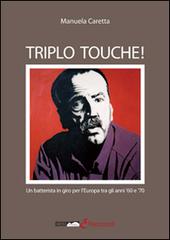 Triplo touche! Un batterista in giro l'Europa tra gli anni '60 e '70 di Manuela Caretta edito da Medianaonis