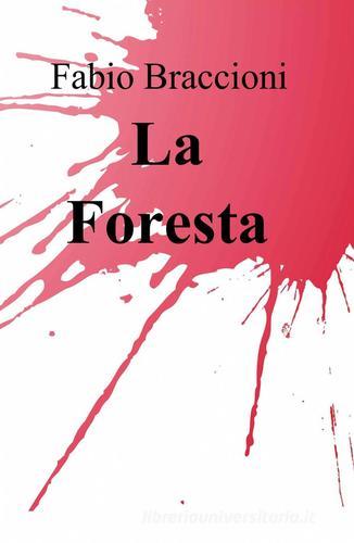 La foresta di Fabio Braccioni edito da ilmiolibro self publishing