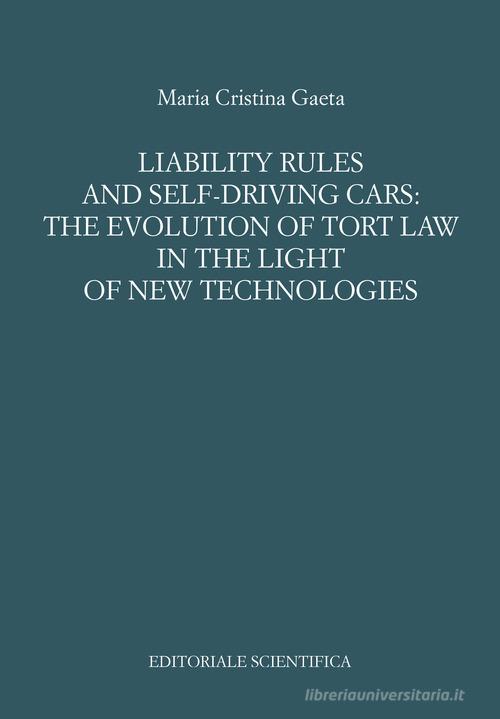 Liability rules and self-driving cars: the evolution of tort law in the light of the new technologies di Maria Cristina Gaeta edito da Editoriale Scientifica