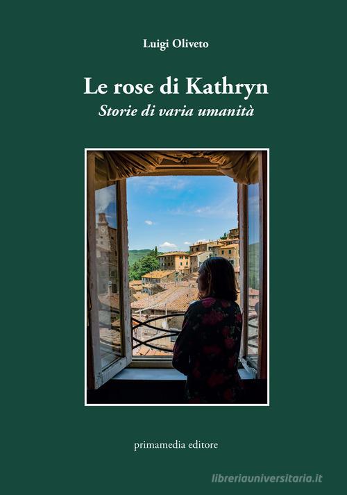 Libro Le rose di Kathryn. Storie di varia umanità di Luigi Oliveto blutascabile di Primamedia