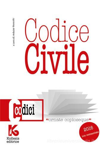 Codice civile non commentato. Il nuovo codice civile aggiornato di Arduino Basacchi edito da Kollesis Editrice