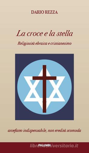 La croce e la stella. Religiosità ebraica e cristianesimo di Dario Rezza edito da Edizioni Palumbi
