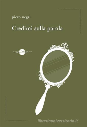 Credimi sulla parola di Piero Negri edito da Miraggi Edizioni