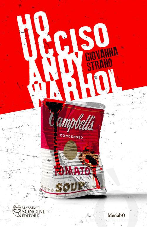 Ho ucciso Andy Warhol di Giovanna Strano edito da Massimo Soncini