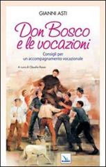 Don Bosco e le vocazioni. Consigli per un accompagnamento vocazionale di Gianni Asti edito da Editrice Elledici