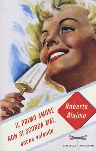 Il primo amore non si scorda mai, anche volendo di Roberto Alajmo edito da Mondadori