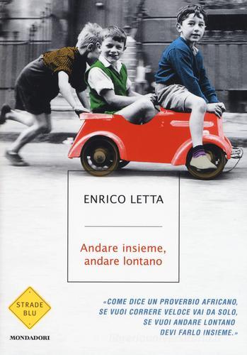 Andare insieme, andare lontano di Enrico Letta edito da Mondadori