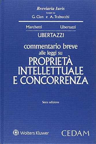 Commentario breve alle leggi su proprietà intellettuale e concorrenza di Luigi Carlo Ubertazzi edito da CEDAM