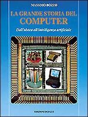 La grande storia del computer. Dall'abaco all'intelligenza artificiale di Massimo Bozzo edito da edizioni Dedalo