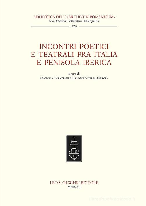 Incontri poetici e teatrali fra Italia e penisola iberica edito da Olschki