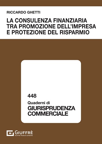 La consulenza finanziaria tra promozione dell'impresa e protezione del risparmio di Ghetti Riccardo edito da Giuffrè