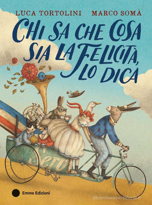 Chi sa che cosa sia la felicità, lo dica. Ediz. a colori di Luca Tortolini edito da Emme Edizioni