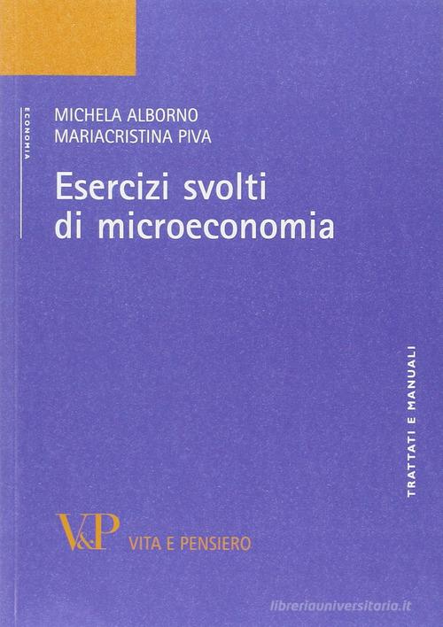 Esercizi svolti di microeconomia di Michela Alborno, Maria Cristina Piva edito da Vita e Pensiero