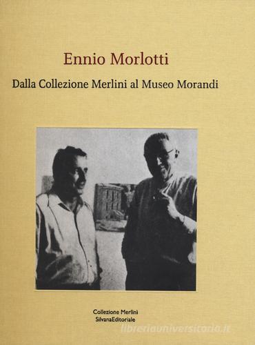 Ennio Morlotti. Dalla Collezione Merlini al Museo Morandi. Ediz. a colori edito da Silvana