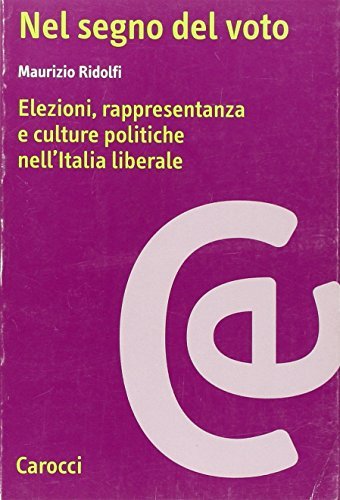 Nel segno del voto. Elezioni, rappresentanza e culture politiche nell'Italia liberale di Maurizio Ridolfi edito da Carocci