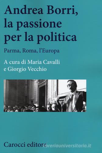 Andrea Borri, la passione per la politica. Parma, Roma, l'Europa edito da Carocci