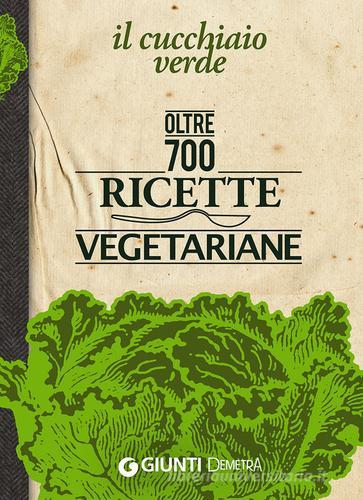 Il Cucchiaio verde. Oltre 700 ricette vegetariane edito da Demetra