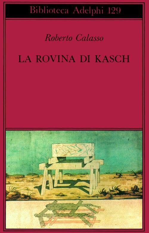 Libro La rovina di Kasch di Roberto Calasso Biblioteca Adelphi di Adelphi