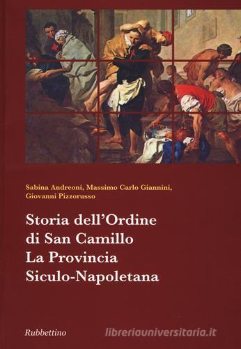 Storia dell'ordine di San Camillo. La provincia Siculo-Napoletana di Sabina Andreoni, Massimo C. Giannini, Giovanni Pizzorusso edito da Rubbettino