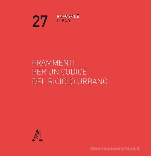 Frammenti per un codice del riciclo urbano di Tommaso Bonetti, Nicola Marzot, Micol Roversi Monaco edito da Aracne
