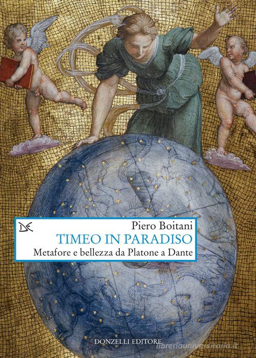 Timeo in Paradiso. Metafore e bellezza da Platone a Dante di Piero Boitani edito da Donzelli