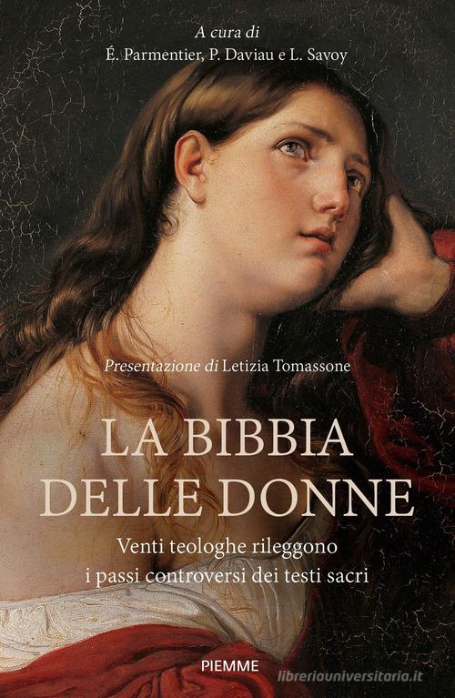 La Bibbia delle donne. Venti teologhe rileggono i passi controversi dei testi sacri edito da Piemme