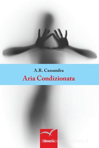 Aria condizionata di A. R. Cassandra edito da Gruppo Albatros Il Filo