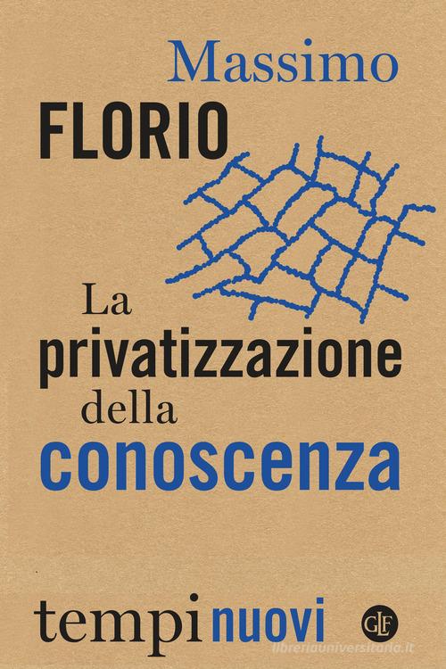 La privatizzazione della conoscenza di Massimo Florio edito da Laterza