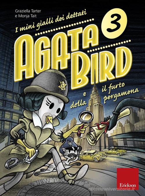 Agata Bird e il furto della pergamena. I mini gialli dei dettati vol.3 di Graziella Tarter, Monja Tait edito da Erickson