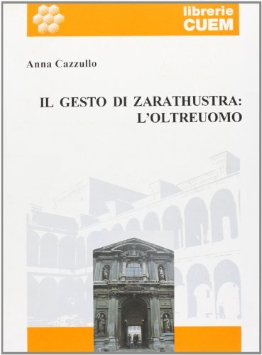 Il gesto di Zarathustra: l'oltreuomo di Anna Cazzullo edito da CUEM