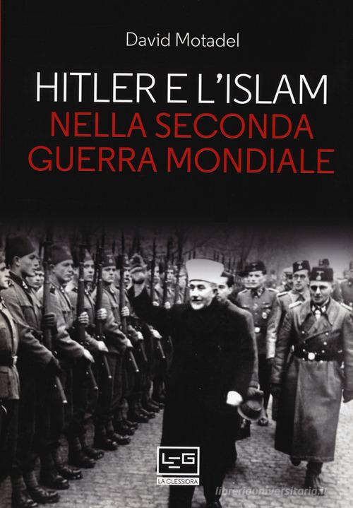 Hitler E Lislam Nella Seconda Guerra Mondiale Di David Motadel 9788861025370 In Temi E