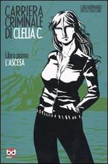 L' ascesa. Carriera criminale di Clelia C. vol.1 di Luigi Bernardi, Grazia Lobaccaro edito da Edizioni BD