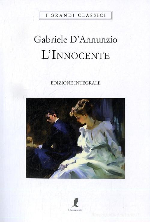 L' innocente. Ediz. integrale di Gabriele D'Annunzio edito da Liberamente